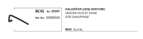 KALORİFER HORTUMU ÇIKIŞ 35397 SLX SL 85009326 resmi